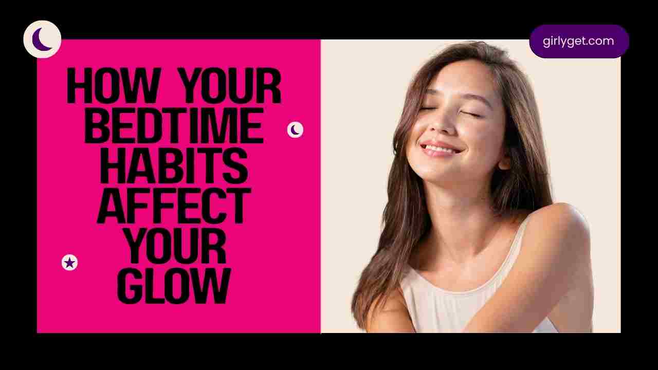 How Your Bedtime Habits Affect Your Glow